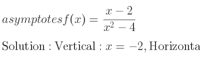 The asymptotes of f(x)=(x-2)/(x^2-4) is Vertical: x=-2,Horizontal: y=0
